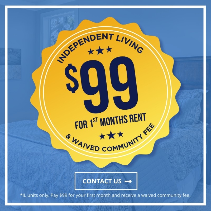 Independent Living - $99 for 1st months rent & waived community fee - *Independent Living units only. Pay $99 for your first month and receive a waived community fee. | Contact Us!